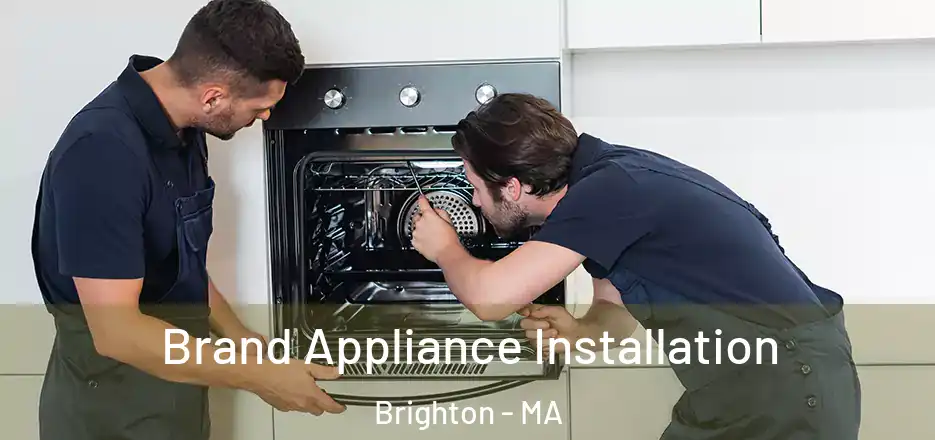  Brand Appliance Installation Brighton - MA