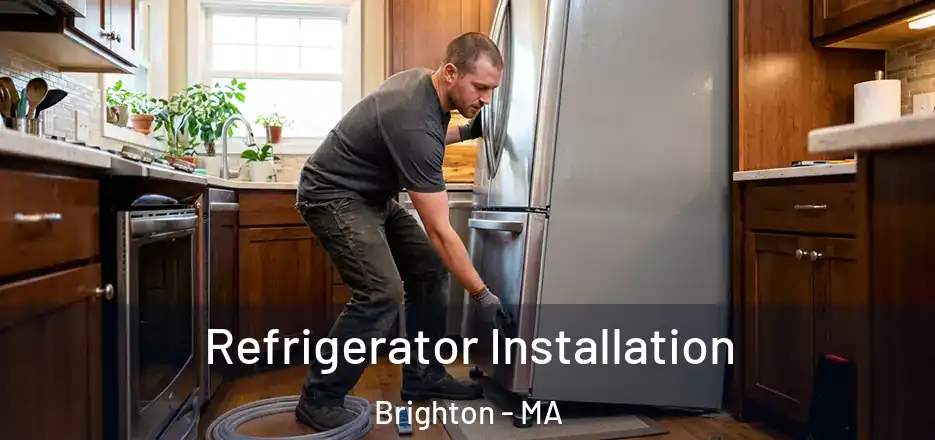 Refrigerator Installation Brighton - MA