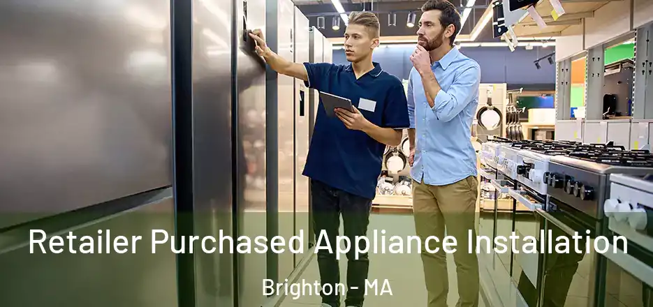  Retailer Purchased Appliance Installation Brighton - MA